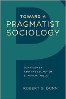 Toward a Pragmatist Sociology: John Dewey and the Legacy of C. Wright Mills 1439914591 Book Cover