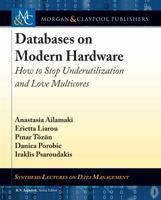 Databases on Modern Hardware: How to Stop Underutilization and Love Multicores (Synthesis Lectures on Data Management) 1681731533 Book Cover