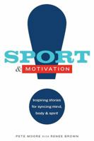 Sport & Motivation: Inspiring Stories for Syncing Mind, Body, & Spirit 0578165309 Book Cover