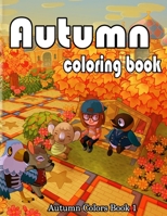 Autumn Coloring Book: A Collection of Coloring Book with Beautiful Autumn Scenes, Sun Flowers, Princess, Charming Animals and Relaxing Fall B08KSJ4SPV Book Cover