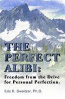 The Perfect Alibi: Freedom from the Drive for Personal Perfection 184728874X Book Cover