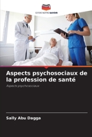 Aspects psychosociaux de la profession de santé: Aspects psychosociaux 6205869756 Book Cover