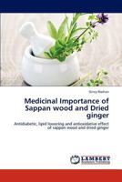 Medicinal Importance of Sappan wood and Dried ginger: Antidiabetic, lipid lowering and antioxidative effect of sappan wood and dried ginger 3848422530 Book Cover