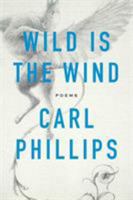 Wild Is the Wind: Poems 0374290261 Book Cover