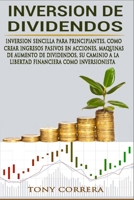 Inversion de Dividendos: Inversion Sencilla Para Principiantes, Como Crear Ingresos Pasivos En Acciones, Maquinas de Aumento de Dividendos, Su Caminio a la Libertad Financiera Como Inversionista 1801440115 Book Cover