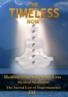 The Timeless Now: Healing From Grief and Loss 1732406804 Book Cover