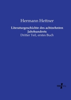 Literaturgeschichte des achtzehnten Jahrhunderts: Dritter Teil, erstes Buch (German Edition) 3737217645 Book Cover