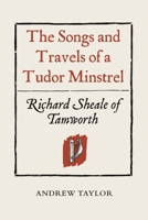 The Songs and Travels of a Tudor Minstrel: Richard Sheale of Tamworth 1903153395 Book Cover