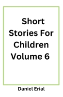 Short Stories For Children Volume 6 B0DX9L2PP7 Book Cover
