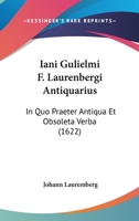 Iani Gulielmi F. Laurenbergi Antiquarius: In Quo Praeter Antiqua Et Obsoleta Verba (1622) 1104266709 Book Cover