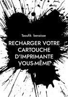 Recharger votre cartouche d'imprimante vous-même: guide d'utilisation (French Edition) 2322581348 Book Cover