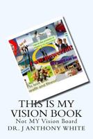This Is My Vision Book: Not Vision Board 1541020634 Book Cover