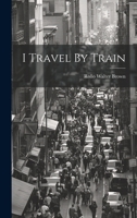 I Travel By Train 1021261823 Book Cover