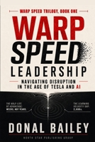 Warp Speed Leadership: Navigating Disruption in the Age of Tesla and AI (Warp Speed Trilogy) B0H17LFRVC Book Cover