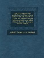 Die Entwicklung der gelehrten Rechtsprechung untersucht auf Grund der Akten des Brandenburger Schöppenstuhls von Adolf Stölzel. Band I. 1018653333 Book Cover