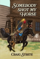 Somebody Shot My Horse B0HHG9RQ33 Book Cover