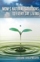 Mom's Natural Solution to Everyday Living 1496162587 Book Cover