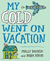 My Cold Went On Vacation 0399254749 Book Cover