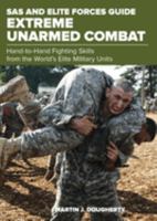 SAS and Elite Forces Guide Extreme Unarmed Combat: Hand-To-Hand Fighting Skills from the World's Elite Military Units 1493036777 Book Cover