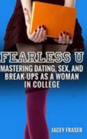 Fearless U: Mastering Dating, Sex, and Break-Ups as a Woman in College 1544134312 Book Cover