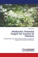 Wolbachia: Potential Targets for Control of Filariasis: Endosymbiotic bacteria in filarial worms: A potential target for the control of filariasis 6202801735 Book Cover