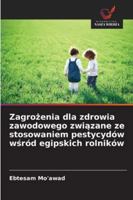 Zagrozenia dla zdrowia zawodowego zwiazane ze stosowaniem pestycydów wsród egipskich rolników 6209394043 Book Cover