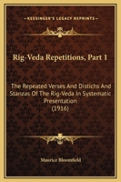 Rig-Veda Repetitions, Part 1: The Repeated Verses And Distichs And Stanzas Of The Rig-Veda In Systematic Presentation 1166204936 Book Cover