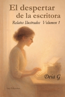 El despertar de la escritora: Relatos ilustrados para el alma- Volumen 1 (Spanish Edition) B0GN2ZYWK1 Book Cover