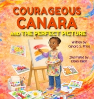 Courageous Canara and the Perfect Picture 1970622113 Book Cover