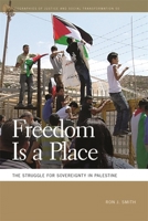 Freedom Is a Place: The Struggle for Sovereignty in Palestine 0820357561 Book Cover