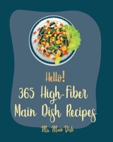 Hello! 365 High-Fiber Main Dish Recipes: Best High-Fiber Main Dish Cookbook Ever For Beginners [Ground Beef Cookbook, Chicken Breast Recipes, Chicken Breast Recipes, Pork Chop Recipes] [Book 1] B085DTB3MR Book Cover