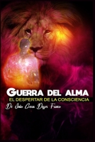 LA GUERRA DEL ALMA: EL DESPERTAR DE LA CONSCIENCIA B0B9YT3XFZ Book Cover