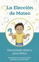 La Elecci?n de Mateo : Discipulado B?sico para Ni?os 1735132918 Book Cover