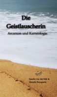 Die Geistlauscherin: Arcanum und Karneologie (German Edition) 3384202228 Book Cover