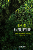 Beyond Emancipation: Maroon Freedoms in US Literature, 1850–1862 (Multiethnic Literatures) B0DSR1BNFD Book Cover