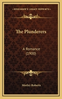 The Plunderers: A Romance 0548895163 Book Cover