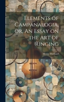 Elements of Campanalogia, or, An Essay on the art of Ringing 1022240315 Book Cover