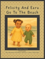 Felicity And Ezra Go To The Beach (The Adventures Of Felicity And Ezra: A Sister Tells It Best) B0F92PJ6YW Book Cover