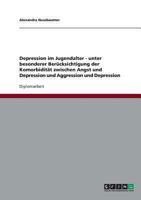 Depression im Jugendalter. Komorbidit�t: Zwischen Angst und Depression und Aggression und Depression 3638690741 Book Cover