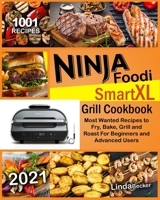 Ninja Foodi Smart XL Grill Cookbook 2021: 1001 Most Wanted Recipes to Fry, Bake, Grill and Roast For Beginners and Advanced Users 191416279X Book Cover