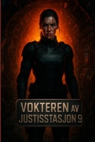Vokteren av Justisstasjon 9: En psykologisk romthriller om isolasjon, paranoia og kampen for å overleve (Norwegian Edition) B0FJSBJ8BH Book Cover
