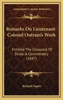 Remarks On Lieutenant-Colonel Outram's Work: Entitled The Conquest Of Sinde, A Commentary 1437055117 Book Cover