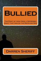 Bullied: A Point of View of a Depressed Adult that was on the Receiving Side 1727034449 Book Cover