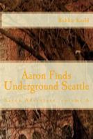 Aaron Finds Underground Seattle 1523769963 Book Cover