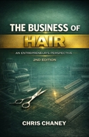 The Business of Hair An Entrepreneurs Experience: The 2nd Edition B0CQX9T383 Book Cover