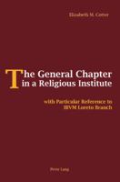 The General Chapter in a Religious Institute: With Particular Reference to Ibvm Loreto Branch 303911414X Book Cover