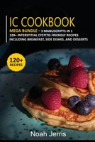 IC Cookbook: MEGA BUNDLE - 3 Manuscripts in 1 - 120+ Interstitial Cystitis - friendly recipes including Breakfast, Side dishes, and desserts 1664009736 Book Cover