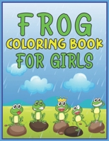 Frog Coloring Book for Girls: Girls Coloring book, Coloring Book for Grown-Ups 40 Frog Coloring Pages 1673654630 Book Cover