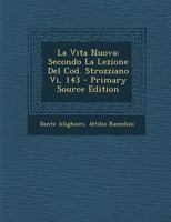 La Vita Nuova: Secondo La Lezione Del Cod. Strozziano Vi, 143 1287401473 Book Cover