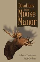 Devotions from Moose Manor: A Tale of Forgiveness 1512718564 Book Cover